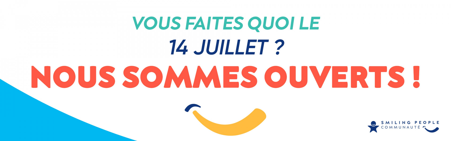 FÉRIÉ : OUVERTS LE 14 JUILLET 2025