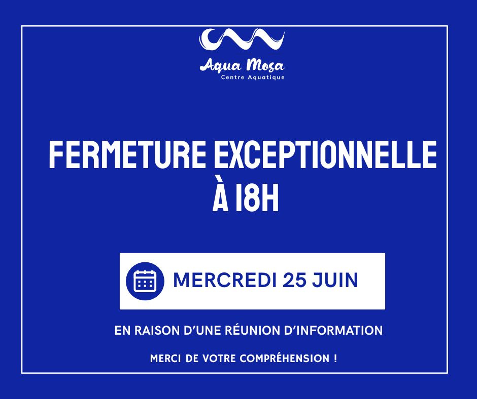 Mercredi 25 Juin - Fermeture exceptionnelle à 18h !