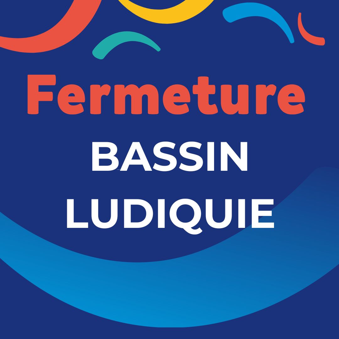 FERMETURE BASSIN LUDIQUE