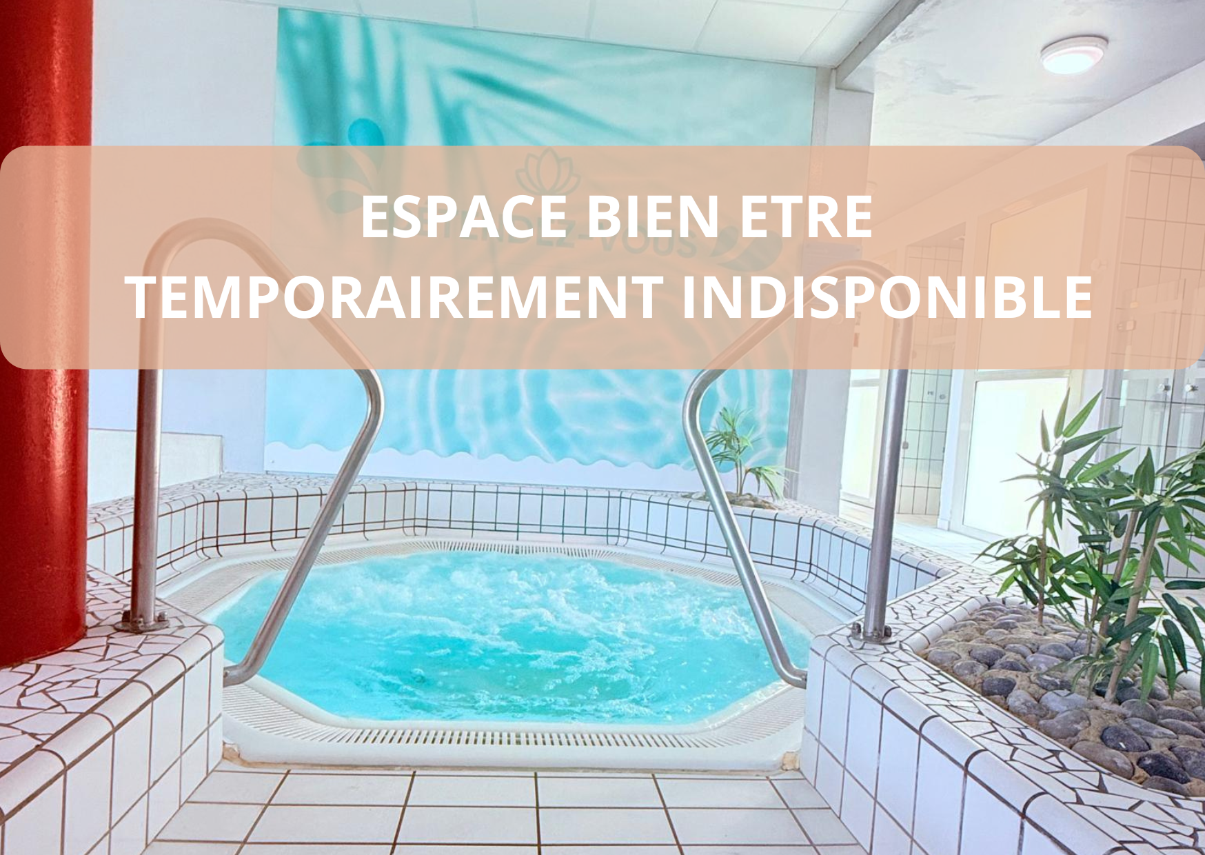 Fermeture temporaire de l'espace Bien-être